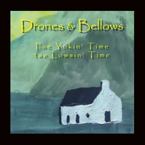 Drones & Bellows * Fae Yokin’ Time tae Lowsin’ Tim
