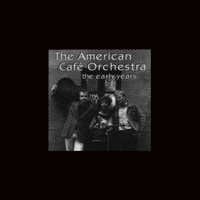 The American Café Orchestra - The early years
