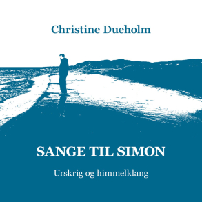 Christine Dueholm - Sange til Simon - Urskrig og himmelklang (CD)