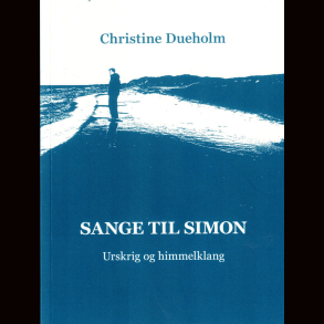 Christine Dueholm - Sange til Simon - Urskrig og himmelklang (Bog)